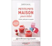 Petits pots maison pour bébé: 100 recettes saines et gourmandes