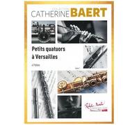 Petits Quatuors à Versailles pour 4 Flûtes - Catherine BAERT - Editions Robert Martin