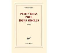 Guy Goffette – Petits riens pour jours absolus – Poésie – Broché