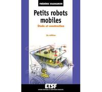 Petits robots mobiles - 2e éd. - Étude et construction Etude et construction - Frédéric Giamarchi - Dunod - broché - Etude