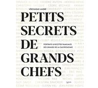 Petits secrets de grands chefs: Portraits & recettes familiales des grands de la gastronomie
