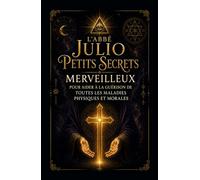 Petits Secrets Merveilleux: Pour aider à la guérison de Toutes les Maladies Physiques et Morales