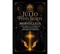Petits Secrets Merveilleux: Pour aider à la guérison de Toutes les Maladies Physiques et Morales
