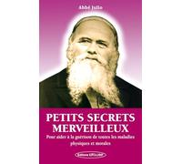 Petits secrets merveilleux - Pour aider à la guérison de toutes les maladies physiques et morales