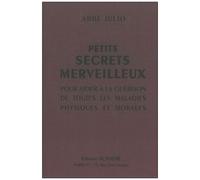 Petits Secrets Merveilleux - Pour Aider À La Guérison De Toutes Les Maladies Physiques Et Morales