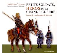 Petits soldats, héros de la Grande Guerre: Imagier des combattants de 1914-1918