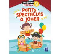Petits spectacles à jouer 5 - 8 ans