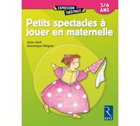 Petits spectacles à jouer en maternelle: 3 - 6 ans