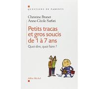 Petits tracas et gros soucis de 1 à 7 ans : Quoi dire, quoi faire ?