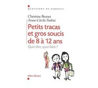 Petits Tracas et gros soucis de 8 à 12ans: Quoi dire, quoi faire ?