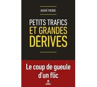 Petits Trafics Et Grandes Dérives - Le Coup De Gueule D'un Flic