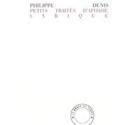 Petits traités d'aphasie lyrique - Philippe Denis - Bruit Du Temps - broché - Poésie