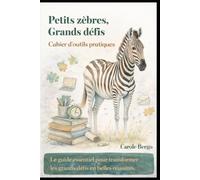 Petits zébres, Grands défis 2: Cahier d'outils pratiques