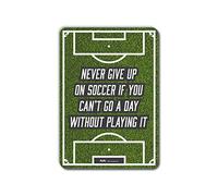 PetKa Signs and Graphics PKSC-0099-NA_25,4 x 35,6 cm Panneau en aluminium Inscription Never give up on Soccer if You Can't go a Day Without Playing it Blanc/noir 25,4 x 35,6 cm