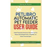 PETLIBRO AUTOMATIC PET FEEDER USER GUIDE: Complete Programming Instructions for Timed Cat & Dog Food Dispenser with Customizable Portions, 6 Daily Meals, and Freshness Preservation System