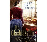 Petra Durst-Ben Die Glasbläserin: Roman Neuausgabe des internationalen (Poche)