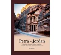 Petra - Jordan: The Ultimate Adventure & Road Trip Guide 2025 - Complete Atlas for Hikers, Explorers, and History Buffs