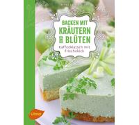 Petra Katrin Sc Backen mit Kräutern und Blüten: Kaffeeklatsch mit Frisch (Poche)