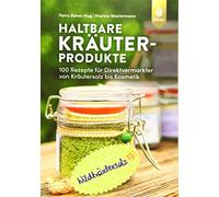Petra Rehm-Hug Haltbare Kräuterprodukte: 100 Rezepte für Direktvermarkt (Poche)