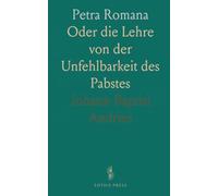 Petra Romana: Oder die Lehre von der Unfehlbarkeit des Pabstes