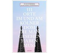 Petra Sophia Zimmerm 111 Orte im und am Kölner Dom, die man gesehen habe (Poche)