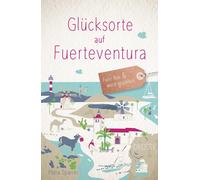Petra Sparrer Glücksorte auf Fuerteventura: Fahr hin & werd glücklich (Poche)
