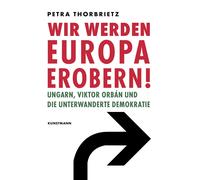 Petra Thorbriet Wir werden Europa erobern: Ungarn, Viktor Orbán und die (Poche)