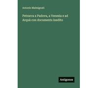 Petrarca a Padova, a Venezia e ad Arquà con documents inedito