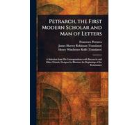 Petrarch, the First Modern Scholar and Man of Letters