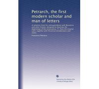 Petrarch, the first modern scholar and man of letters