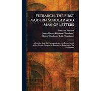 Petrarch, the First Modern Scholar and Man of Letters