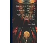 Pétrarque, Boccace Et Les Débuts De L'humanisme En Italie D'après La Wiederbelebung Des Classischen Alterthums