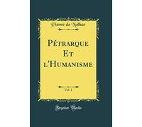 Pétrarque Et l'Humanisme, Vol. 1 (Classic Reprint)