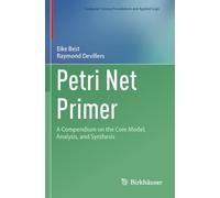 Petri Net Primer: A Compendium on the Core Model, Analysis, and Synthesis