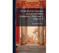 Petri Royzii Maurei Alcagnicensis Carmina ..., Volume 5, parts 1-2