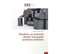 Petrobras, ou comment devenir une grande puissance petrolière - Jaqueline Ganzert Afonso - Universitaires Europeennes - broché - Etude