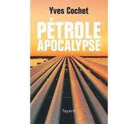 Pétrole apocalypse - Yves Cochet - Fayard - broché - Essai