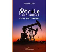 Le pétrole de A jusqu'à Z – Petit dictionnaire – L'Harmattan