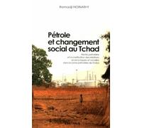 Pétrole Et Changement Social Au Tchad - Rente Pétrolière Et Monétisation Des Relations Économiques Et Sociales Dans La Zone Pétrolière De Doba
