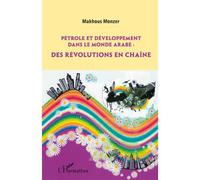 Pétrole et développement dans le monde arabe: des révolutions en chaîne - Monzer Makhouf - L'harmattan - broché - Essai