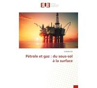 Pétrole et gaz : du sous-sol à la surface
