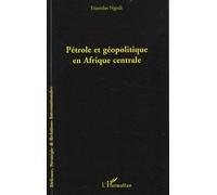 Pétrole et géopolitique en Afrique centrale - Stanislas Ngodi - L'harmattan - broché - Etude