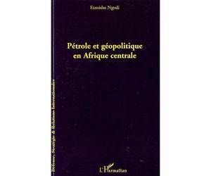 Pétrole et géopolitique en Afrique centrale - Stanislas Ngodi - L'harmattan - broché - Etude
