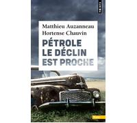 Pétrole Le déclin est proche - Matthieu Auzanneau - Points - Poche - Essai