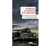 Pétrole Le déclin est proche - Matthieu Auzanneau - Seuil - broché - Essai