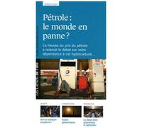 Pétrole : Le Monde En Panne ? - La Hausse Du Prix Du Pétrole A Relancé Le Débat Sur Notre Dépendance À Cet Hydrocarbure