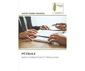 PÉTROLE: Mafia, Corruption Et Désolation