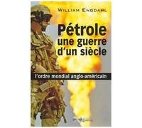 Pétrole, Une Guerre D'un Siècle - L'ordre Mondial Anglo-Américain