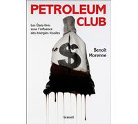 Petroleum Club Les États-Unis sous l'influence des énergies fossiles - Benoît Morenne - Grasset - broché - Essai