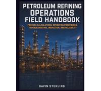 Petroleum Refining Operations Field Handbook: Process Calculations, Operating Procedures, Troubleshooting, Inspection, and Reliability